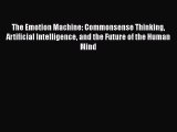 Download The Emotion Machine: Commonsense Thinking Artificial Intelligence and the Future of