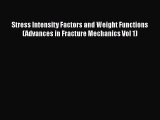 Download Stress Intensity Factors and Weight Functions (Advances in Fracture Mechanics Vol