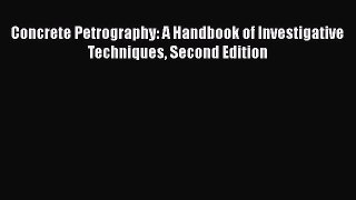 Download Concrete Petrography: A Handbook of Investigative Techniques Second Edition Free Online