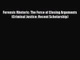 Read Forensic Rhetoric: The Force of Closing Arguments (Criminal Justice: Recent Scholarship)