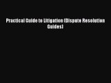 Read Practical Guide to Litigation (Dispute Resolution Guides) Ebook Free