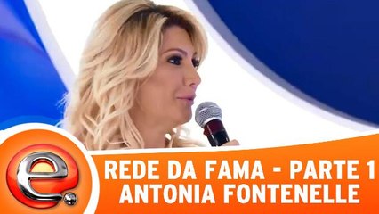 Rede da Fama - Antônia Fontenelle - Parte 1