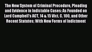 Read The New System of Criminal Procedure Pleading and Evidence in Indictable Cases: As Founded