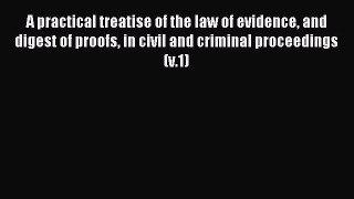 Read A practical treatise of the law of evidence and digest of proofs in civil and criminal