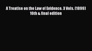 Read A Treatise on the Law of Evidence. 3 Vols. (1899) 16th & final edition Ebook Free