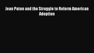 Read Jean Paton and the Struggle to Reform American Adoption Ebook Free