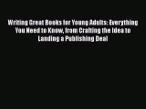 [PDF] Writing Great Books for Young Adults: Everything You Need to Know from Crafting the Idea
