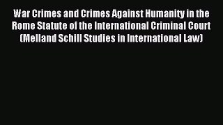 Download War Crimes and Crimes Against Humanity in the Rome Statute of the International Criminal