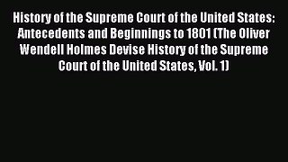 Read History of the Supreme Court of the United States: Antecedents and Beginnings to 1801