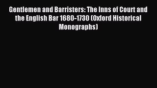 Read Gentlemen and Barristers: The Inns of Court and the English Bar 1680-1730 (Oxford Historical
