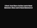 [PDF Download] A Hard Cruel Shore: An Alan Lewrie Naval Adventure (Alan Lewrie Naval Adventures)