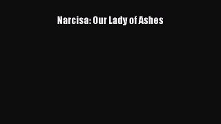[PDF Download] Narcisa: Our Lady of Ashes [Download] Online
