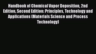 Book Handbook of Chemical Vapor Deposition 2nd Edition Second Edition: Principles Technology