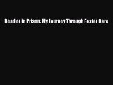 Read Dead or in Prison: My Journey Through Foster Care Ebook Free