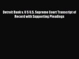 Read Detroit Bank v. U S U.S. Supreme Court Transcript of Record with Supporting Pleadings
