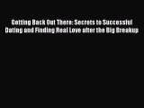 Read Getting Back Out There: Secrets to Successful Dating and Finding Real Love after the Big