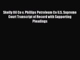 Read Skelly Oil Co v. Phillips Petroleum Co U.S. Supreme Court Transcript of Record with Supporting