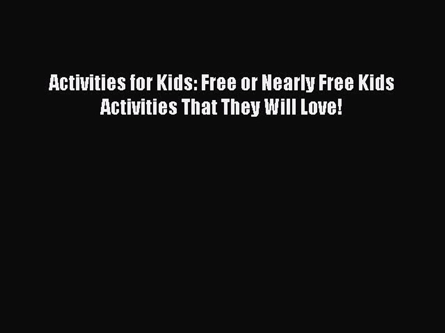 Read Activities for Kids: Free or Nearly Free Kids Activities That They Will Love! Ebook Free