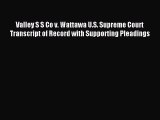 Read Valley S S Co v. Wattawa U.S. Supreme Court Transcript of Record with Supporting Pleadings