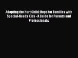 Read Adopting the Hurt Child: Hope for Families with Special-Needs Kids - A Guide for Parents