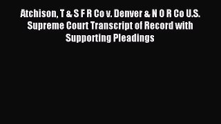 Download Atchison T & S F R Co v. Denver & N O R Co U.S. Supreme Court Transcript of Record