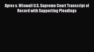 Download Ayres v. Wiswall U.S. Supreme Court Transcript of Record with Supporting Pleadings