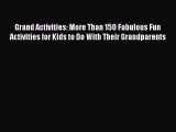 Download Grand Activities: More Than 150 Fabulous Fun Activities for Kids to Do With Their