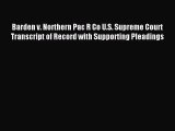 Read Barden v. Northern Pac R Co U.S. Supreme Court Transcript of Record with Supporting Pleadings