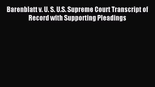 Read Barenblatt v. U. S. U.S. Supreme Court Transcript of Record with Supporting Pleadings