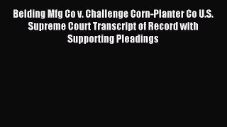 Download Belding Mfg Co v. Challenge Corn-Planter Co U.S. Supreme Court Transcript of Record