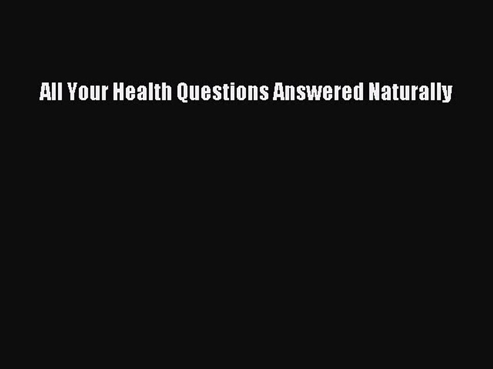 PDF All Your Health Questions Answered Naturally  EBook