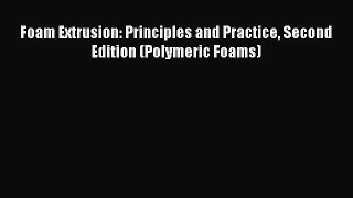 Ebook Foam Extrusion: Principles and Practice Second Edition (Polymeric Foams) Read Online