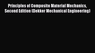 Book Principles of Composite Material Mechanics Second Edition (Dekker Mechanical Engineering)