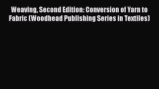 Book Weaving Second Edition: Conversion of Yarn to Fabric (Woodhead Publishing Series in Textiles)