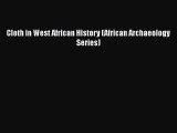 Ebook Cloth in West African History (African Archaeology Series) Read Full Ebook