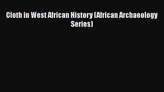 Ebook Cloth in West African History (African Archaeology Series) Read Full Ebook