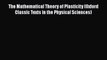 Book The Mathematical Theory of Plasticity (Oxford Classic Texts in the Physical Sciences)