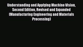 Book Understanding and Applying Machine Vision Second Edition Revised and Expanded (Manufacturing