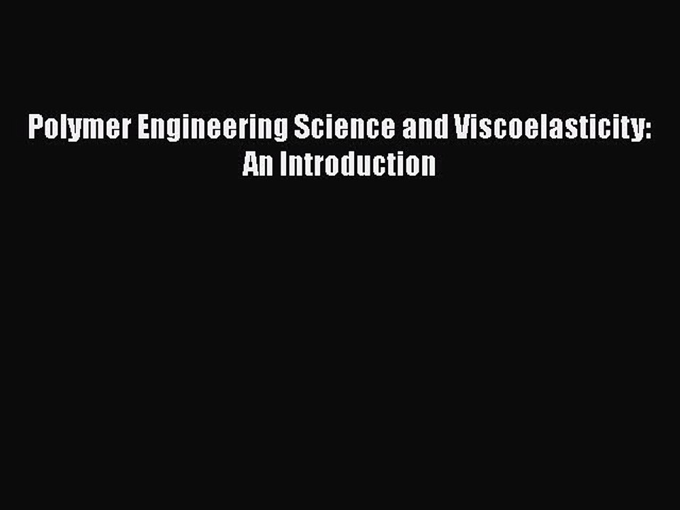 Ebook Polymer Engineering Science and Viscoelasticity: An Introduction Read Full Ebook
