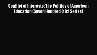 [PDF] Conflict of Interests: The Politics of American Education (Seven Hundred C 02 Series)