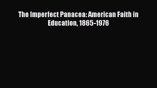 [PDF] The Imperfect Panacea: American Faith in Education 1865-1976 [Download] Online