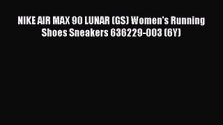 [PDF] NIKE AIR MAX 90 LUNAR (GS) Women's Running Shoes Sneakers 636229-003 (6Y) [Download]
