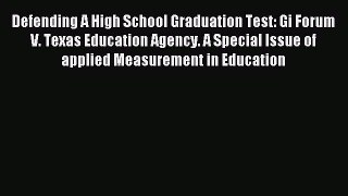 Read Defending A High School Graduation Test: Gi Forum V. Texas Education Agency. A Special