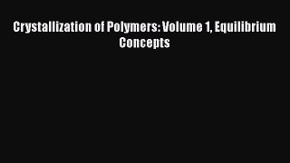 Ebook Crystallization of Polymers: Volume 1 Equilibrium Concepts Read Full Ebook