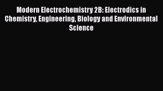 Book Modern Electrochemistry 2B: Electrodics in Chemistry Engineering Biology and Environmental