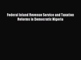 Download Federal Inland Revenue Service and Taxation Reforms in Democratic Nigeria PDF Online