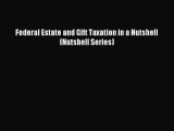 Read Federal Estate and Gift Taxation in a Nutshell (Nutshell Series) Ebook Free