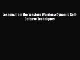 Download Lessons from the Western Warriors: Dynamic Self-Defense Techniques  Read Online