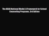 Read The ASCA National Model: A Framework for School Counseling Programs 3rd Edition Ebook