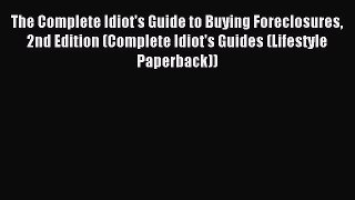 Read The Complete Idiot's Guide to Buying Foreclosures 2nd Edition (Complete Idiot's Guides